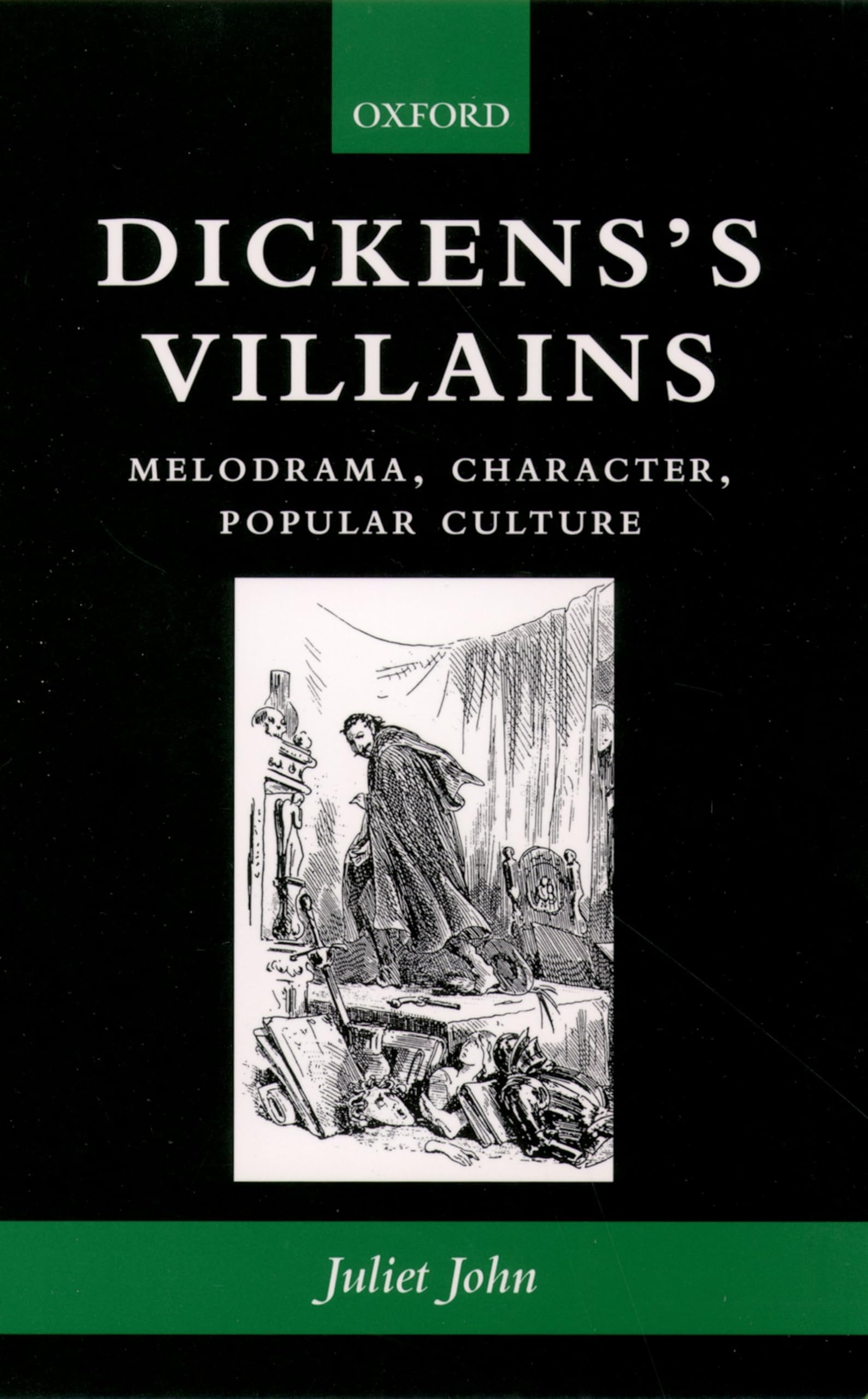 Dickens's Villains: Melodrama, Character, Popular Culture By Juliet John