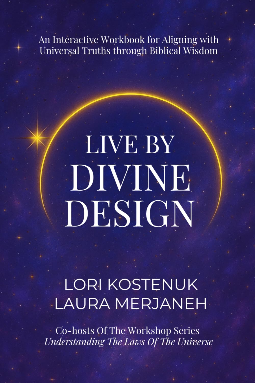 Live By Divine Design: An Interactive Workbook for Aligning with Universal Truths through Biblical Wisdom