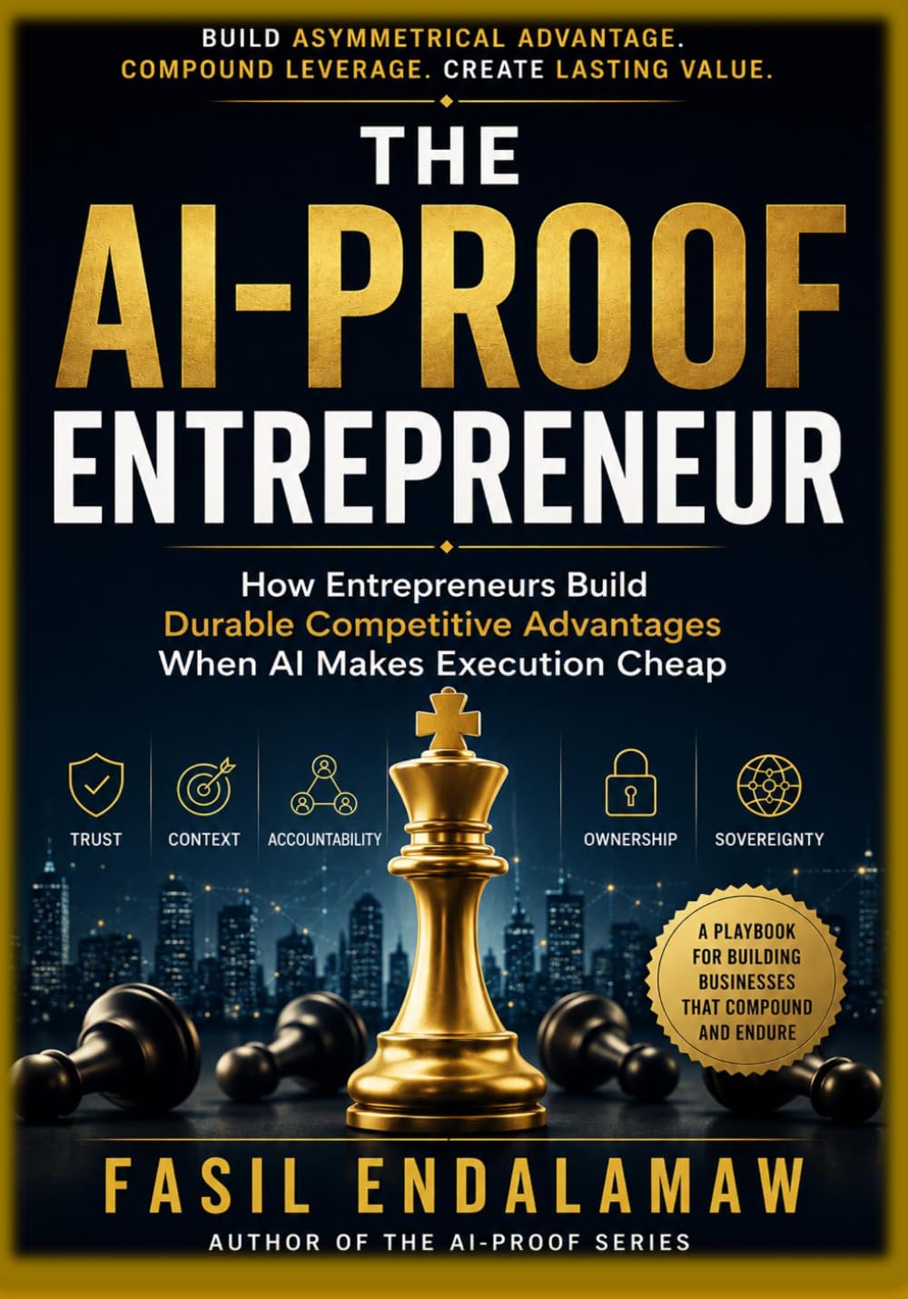 The AI-Proof Entrepreneur: How Entrepreneurs Build Durable Competitive Advantages When AI Makes Execution Cheap (THE AI-PROOF SERIES)