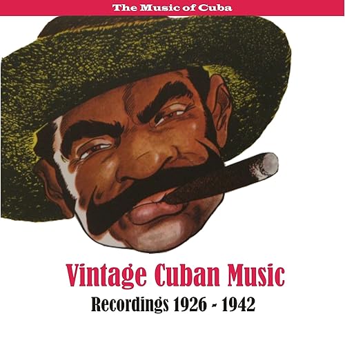 The Music of Cuba Vintage Cuban Music / Recordings 1926 1942 by