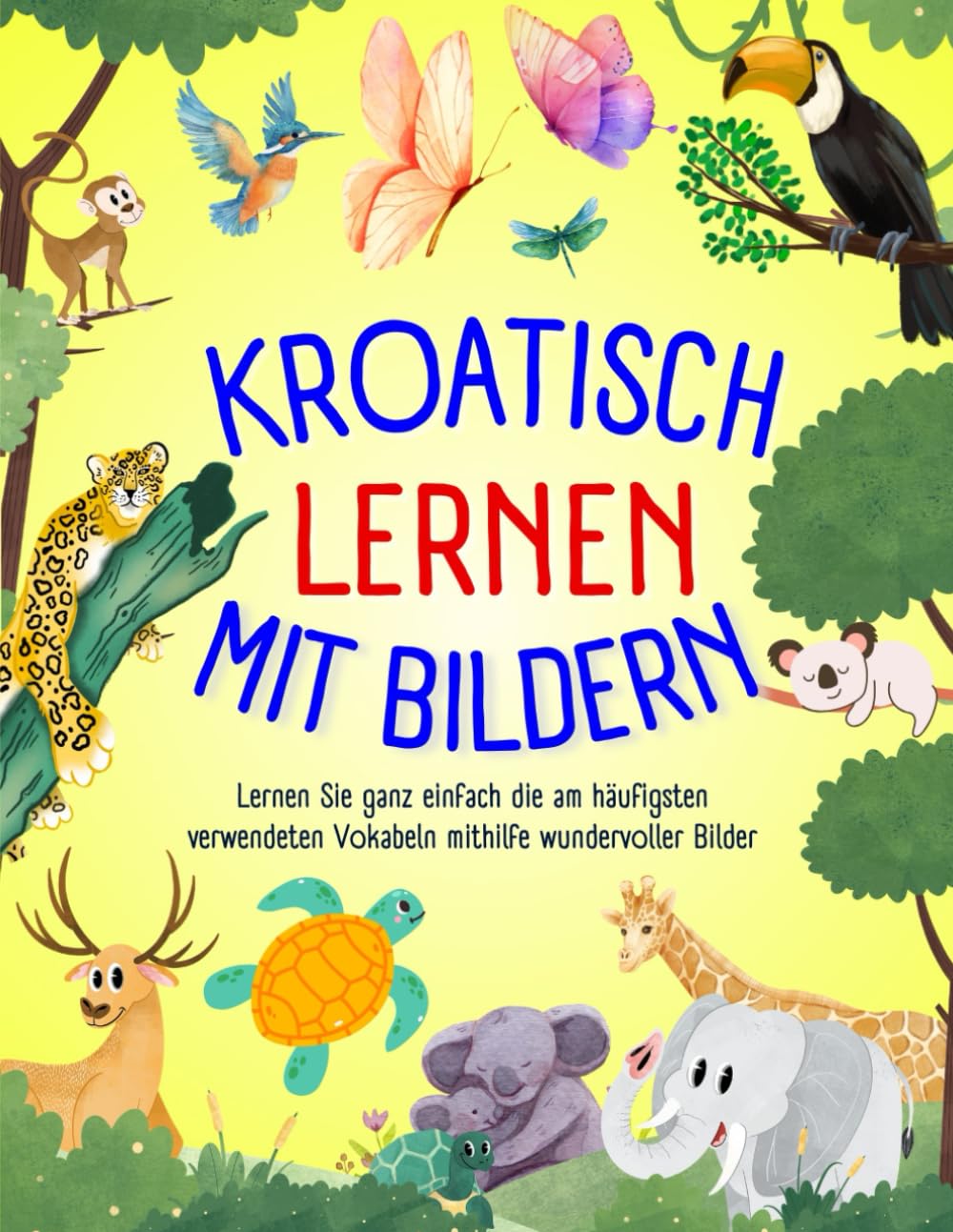 Kroatisch lernen mit Bildern: Lernen Sie ganz einfach die am häufigsten verwendeten Vokabeln mithilfe wundervoller Bilder, Lernen Sie Kroatisch für Anfänger, Kinder und Erwachsene