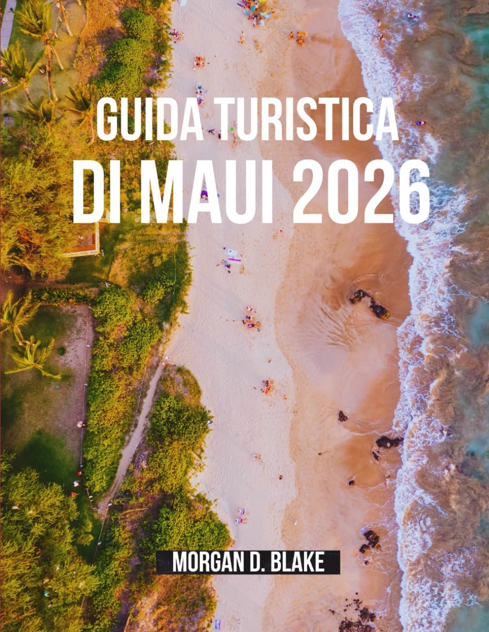 GUIDA TURISTICA DI MAUI 2026: Avventure indimenticabili sull'isola più magica delle Hawaii