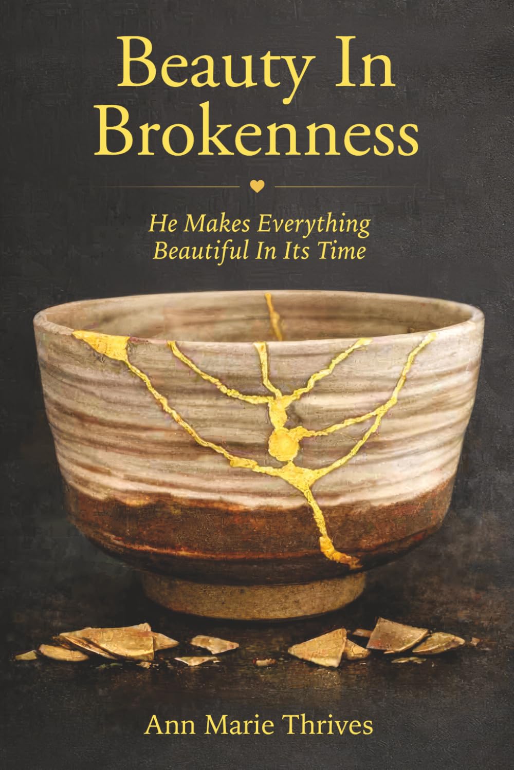 Beauty In Brokenness: He Makes Everything Beautiful In Its Time