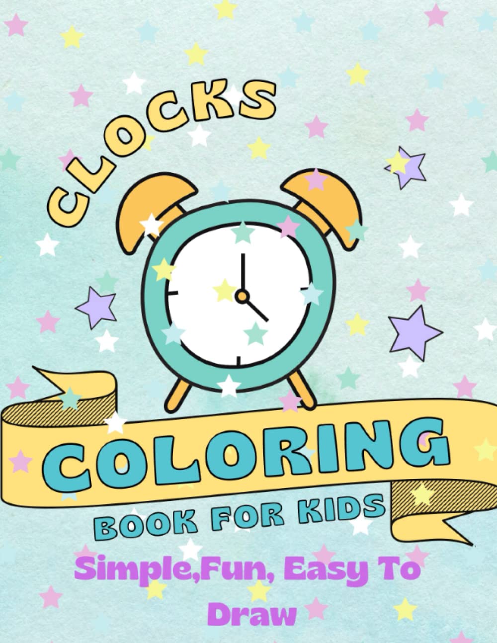 Clock Coloring Book: Simple,Fun, Easy To Draw Coloring book For kids