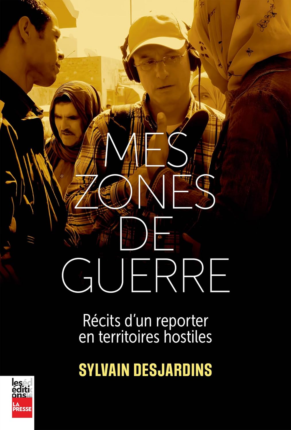 Mes zones de guerre. Récits d'un reporter en territoires hostiles - Sylvain Desjardins (2025) Mes zones de guerre. Récits d'un reporter en territoires hostiles - Sylvain Desjardins (2025)