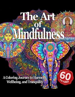 The Art of Mindfulness A Coloring Journey to Harmony, Wellbeing, and Tranquility