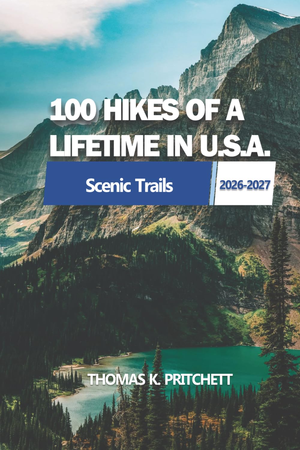 100 HIKES OF A LIFETIME IN U.S.A.: Explore a Wide Range of Diverse Trails Across America's Scenic Landscapes for Every Skill Level