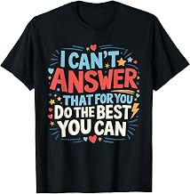 I Can't Answer That For You Staar Test Teacher Testing Day T-Shirt