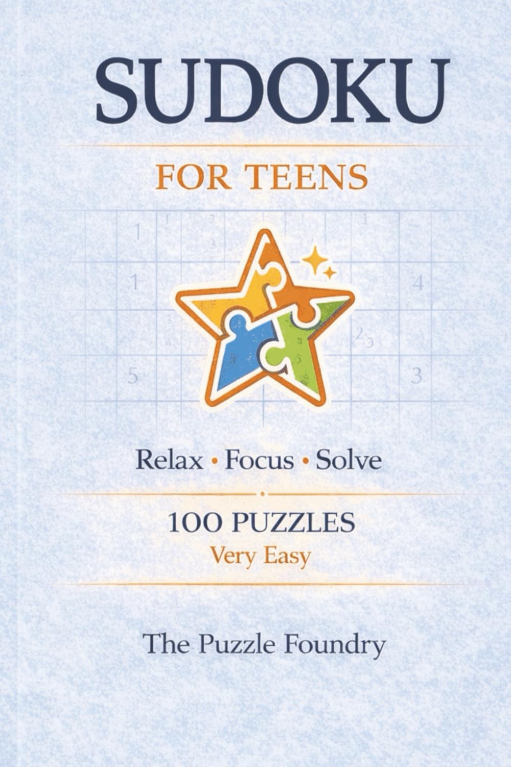 Sudoku for Teens: Sudoku Puzzles for Teens | Relax, Focus, Solve | 6x9 Inches | 100 puzzles | Solutions Included