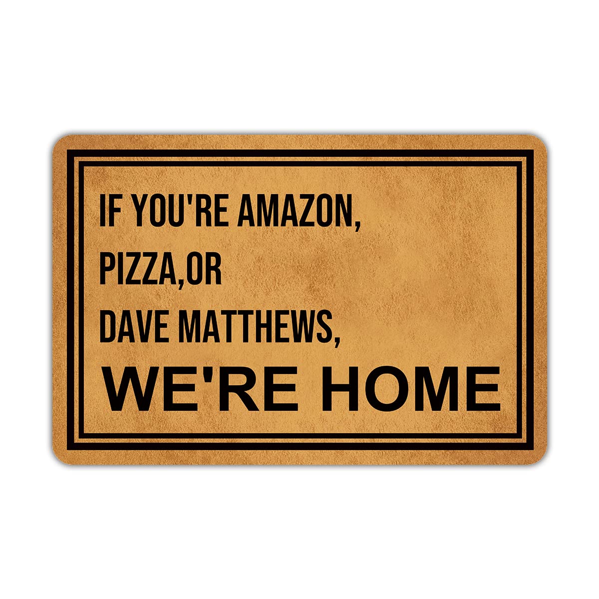Front Door Mat Welcome Mat If You're Amazon Pizza or Dave Matthews We're Home Rubber Non Slip Backing Funny Doormat Indoor Outdoor Rug 23.6"(W) X 15.7"(L)