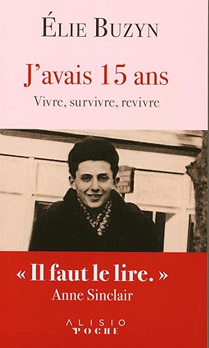 J'avais 15 ans: Vivre, survivre, revivre