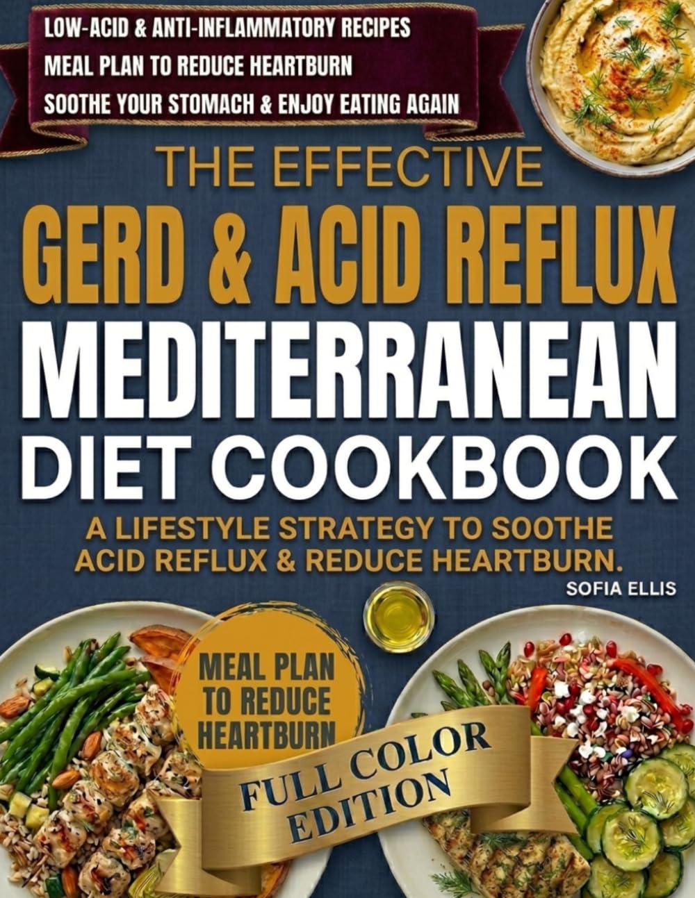 The Effective GERD & Acid Reflux Mediterranean Diet Cookbook: Low-Acid & Anti-Inflammatory Recipes with Meal Plan to Reduce Heartburn, Soothe Your Stomach, and Enjoy Eating Again