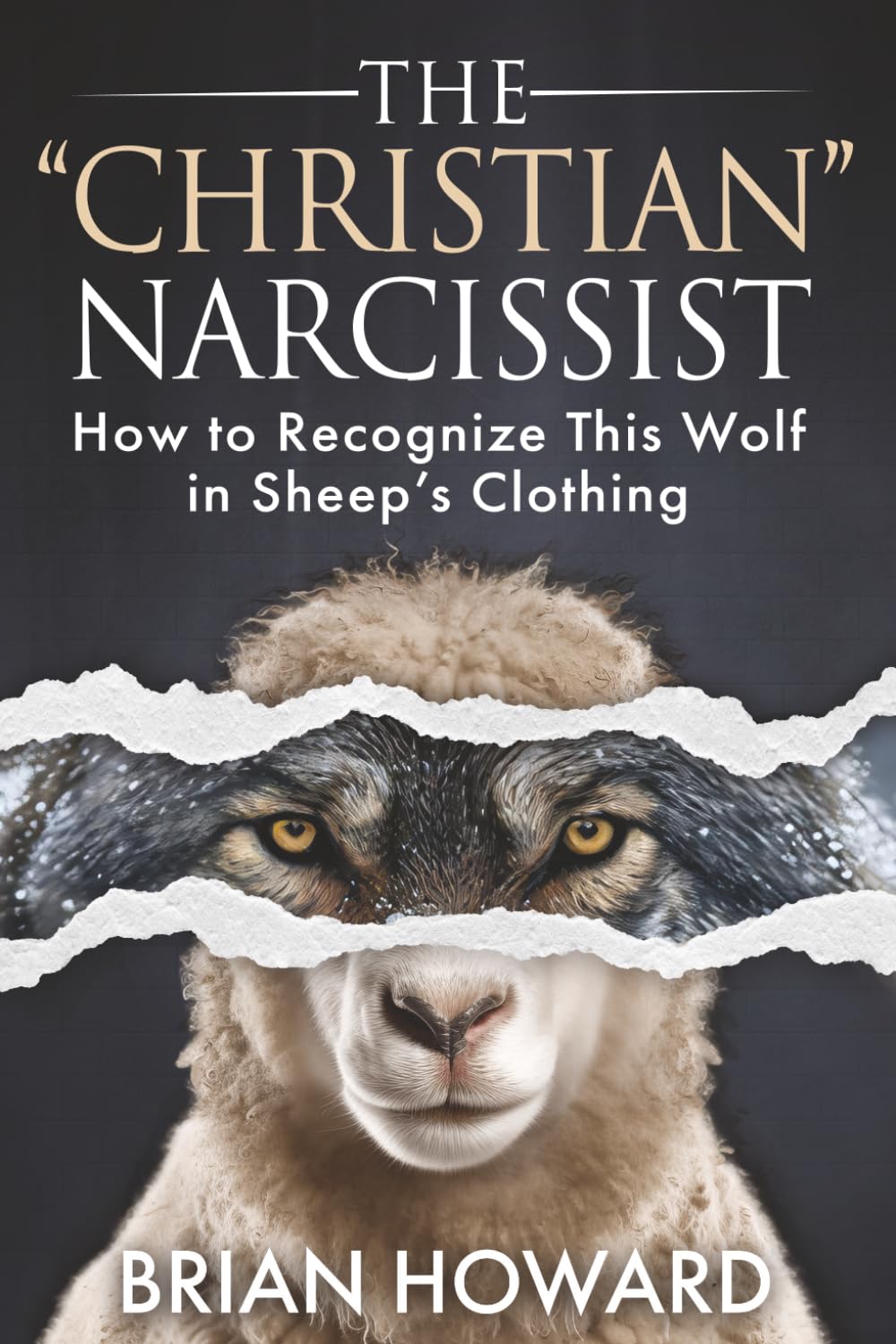 The Christian Narcissist: How to Recognize This Wolf in Sheep's Clothing (Healthy Christian Relationships)