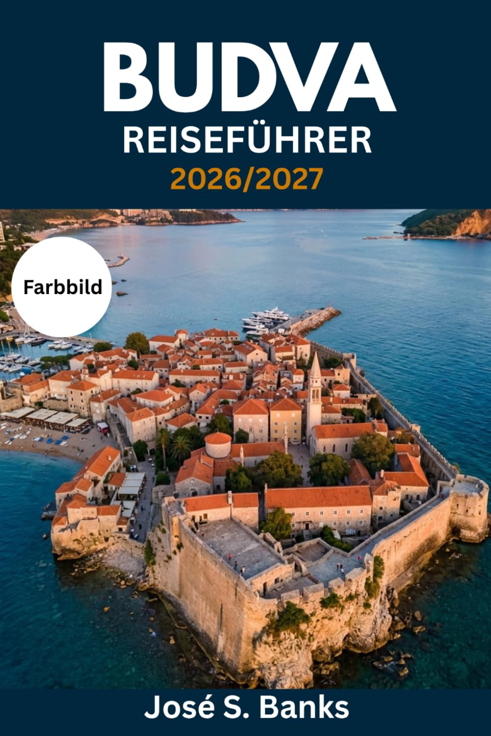 BUDVA REISEFÜHRER 2026/2027: Planen Sie Ihren Aufenthalt an der montenegrinischen Riviera – Altstadt, Strände, Sveti Stefan, Tagesausflüge nach Kotor, Nachtleben und saisonale Tipps