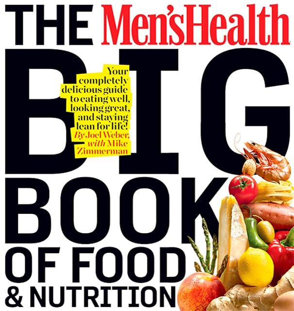 Portada de The Men's Health Big Book of Food & Nutrition: Your Completely Delicious Guide to Eating Well, Looking Great, and Staying Lean for Life!