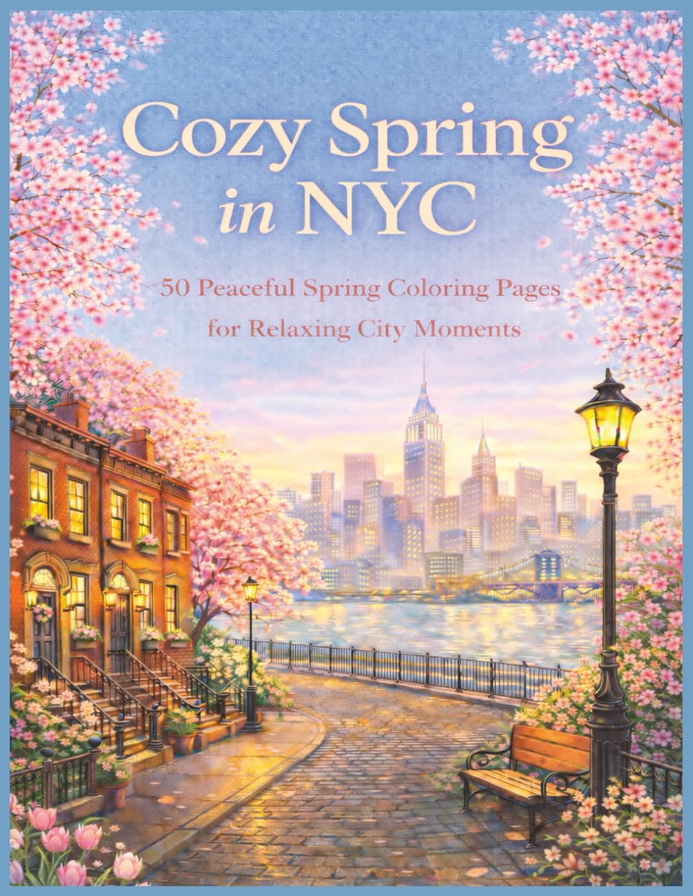 Cozy Spring in NYC: A Spring Coloring Book for Adults Featuring 50 Relaxing New York City Scenes, Detailed Architecture, and Peaceful Cityscapes | 8.5 x 11