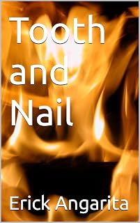 Tooth and Nail (Crimson Chronicles: The Hypothetical Universe According to Erick L. Angarita)