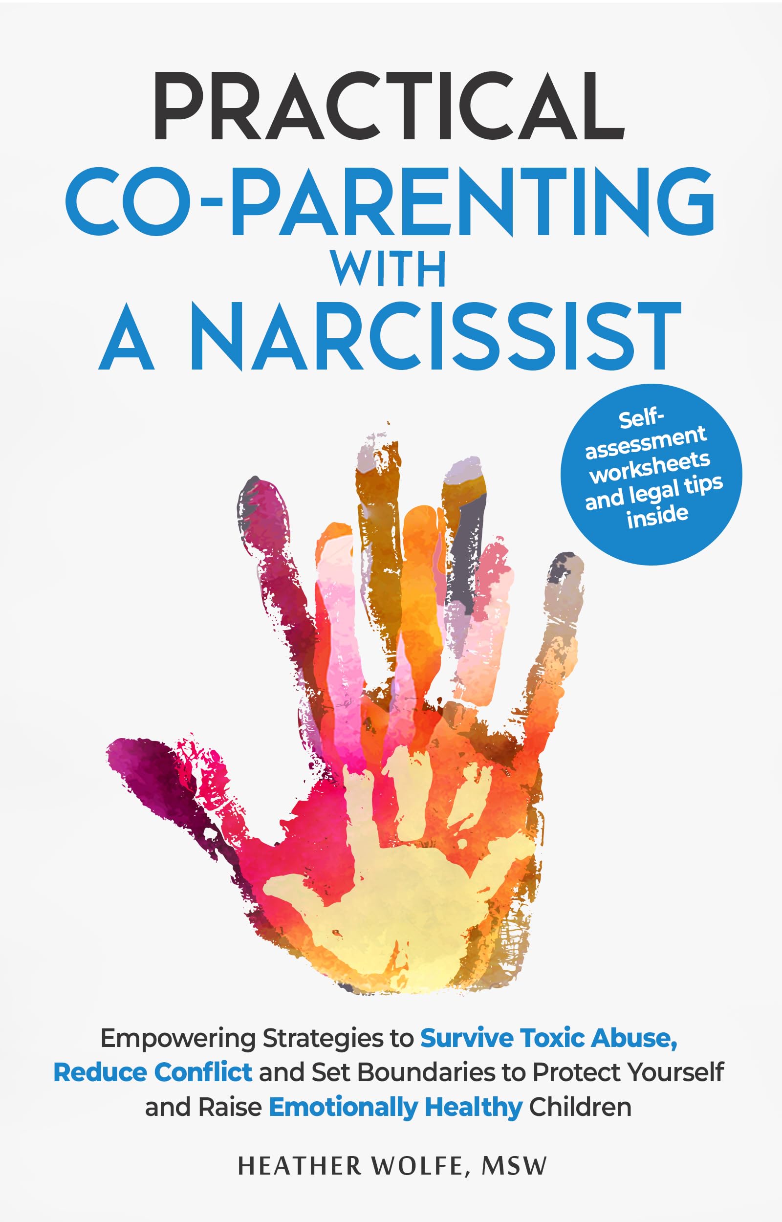 Practical Co-Parenting With a Narcissist: Empowering Strategies to Survive Toxic Abuse, Reduce Conflict and Set Boundaries to Protect Youself and Raise Emotionally Healthy Children