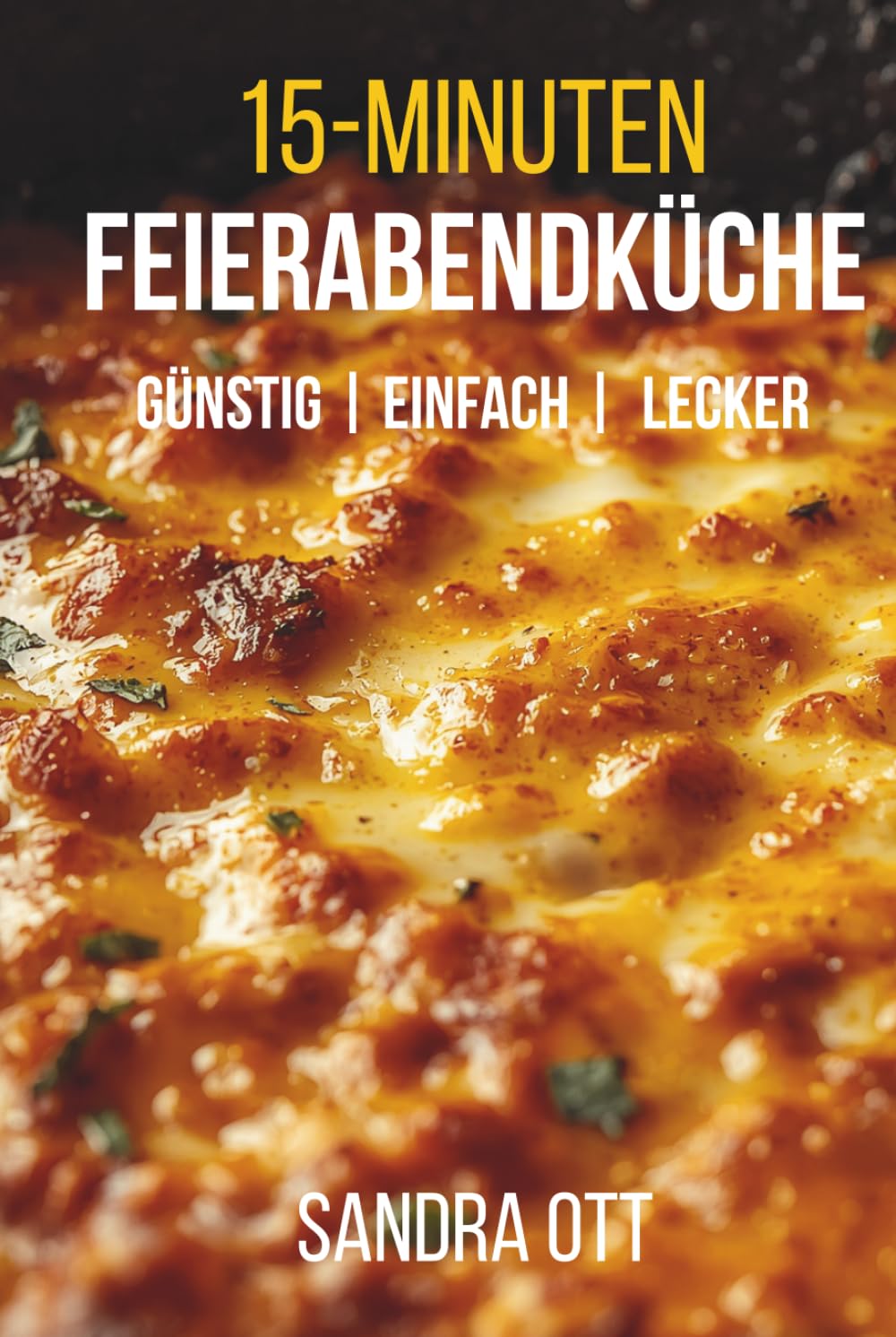 Die 15-Minuten- Feierabendküche: Günstig, einfach und richtig lecker