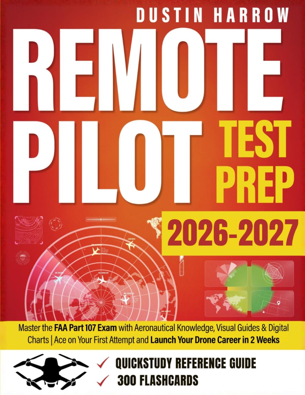 Remote Pilot Test Prep: Master the FAA Part 107 Exam with Aeronautical Knowledge, Visual Guides & Digital Charts | Ace on Your First Attempt and Launch Your Drone Career in 2 Weeks