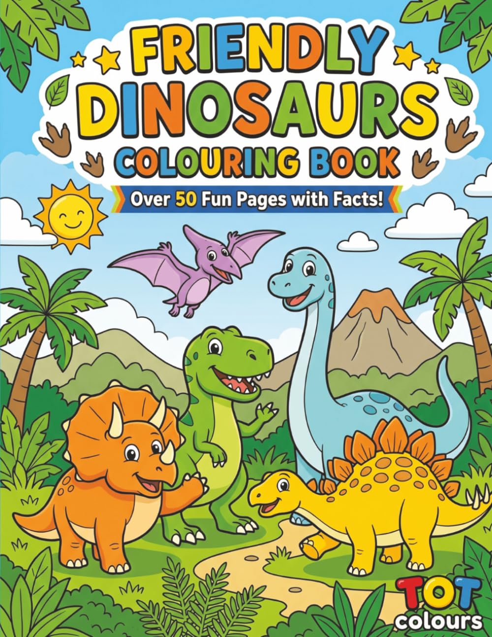 Friendly Dinosaurs Colouring Book: Bold & Easy Dinosaur Colouring with a Fun Fact on Every Page (TOT Colours) (TOT Colours Friendly Colouring Books)