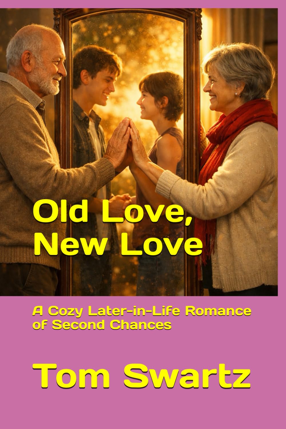 Old Love, New Love: A Cozy Later-in-Life Romance of Second Chances (Senior Love)