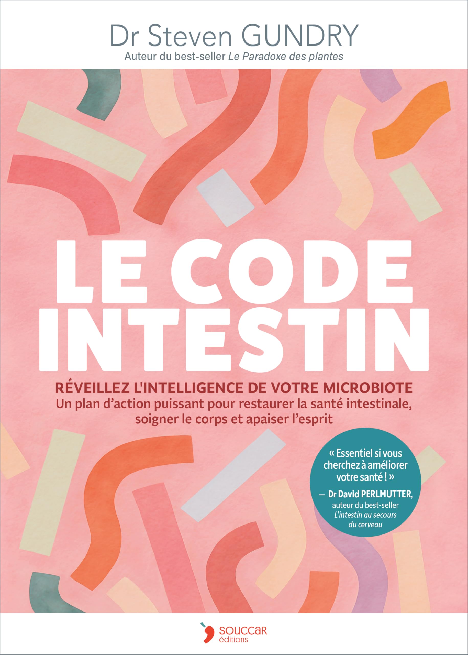 Le Code intestin: Réveillez l'intelligence de votre microbiote. Un plan d'action puissant pour restaurer la santé intestinale, soigner le corps et apaiser l'esprit