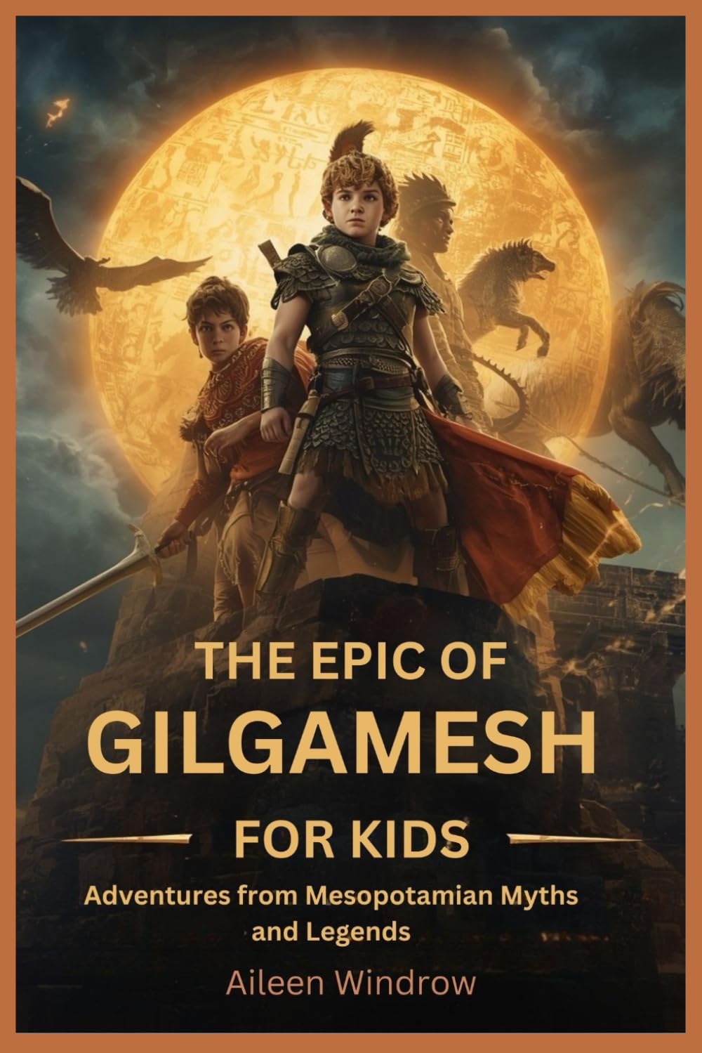 The Epic of Gilgamesh for Kids: Adventures from Mesopotamian Myths and Legends