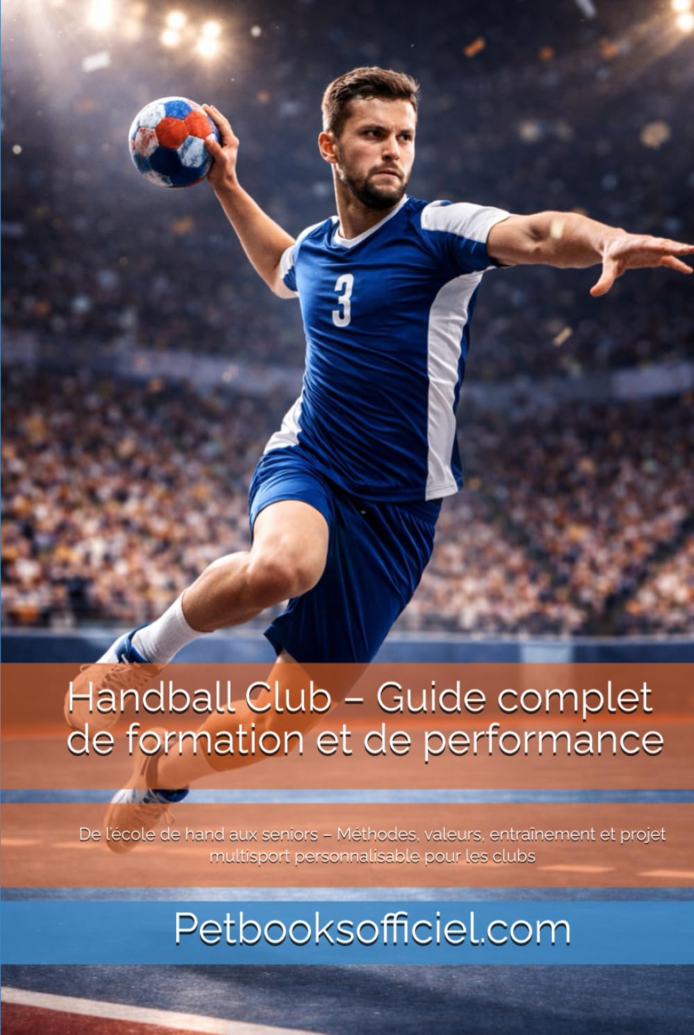 Handball Club – Guide complet de formation et de performance: De l’école de hand aux seniors – Méthodes, valeurs, entraînement et projet multisport ... les clubs (Du Débutant au Pro – multisports)