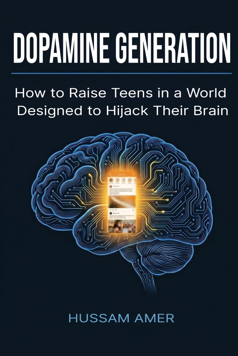 Dopamine Generation: How to Raise Teens in a World Designed to Hijack Their Brain