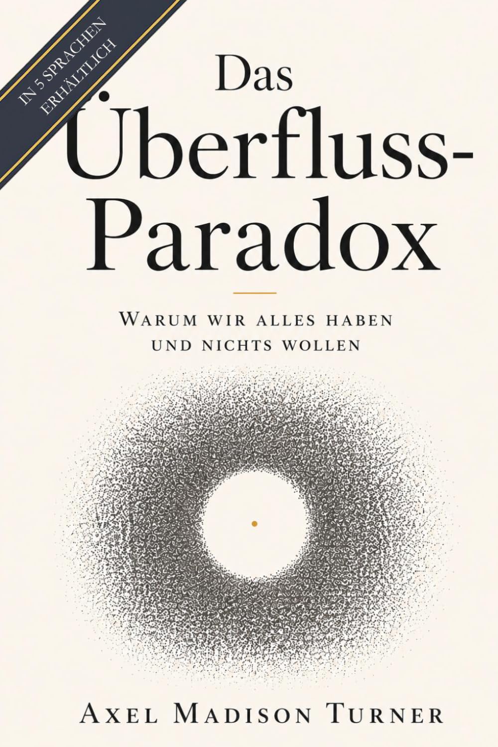 Das Überfluss-Paradox: Warum wir alles haben und nichts wollen