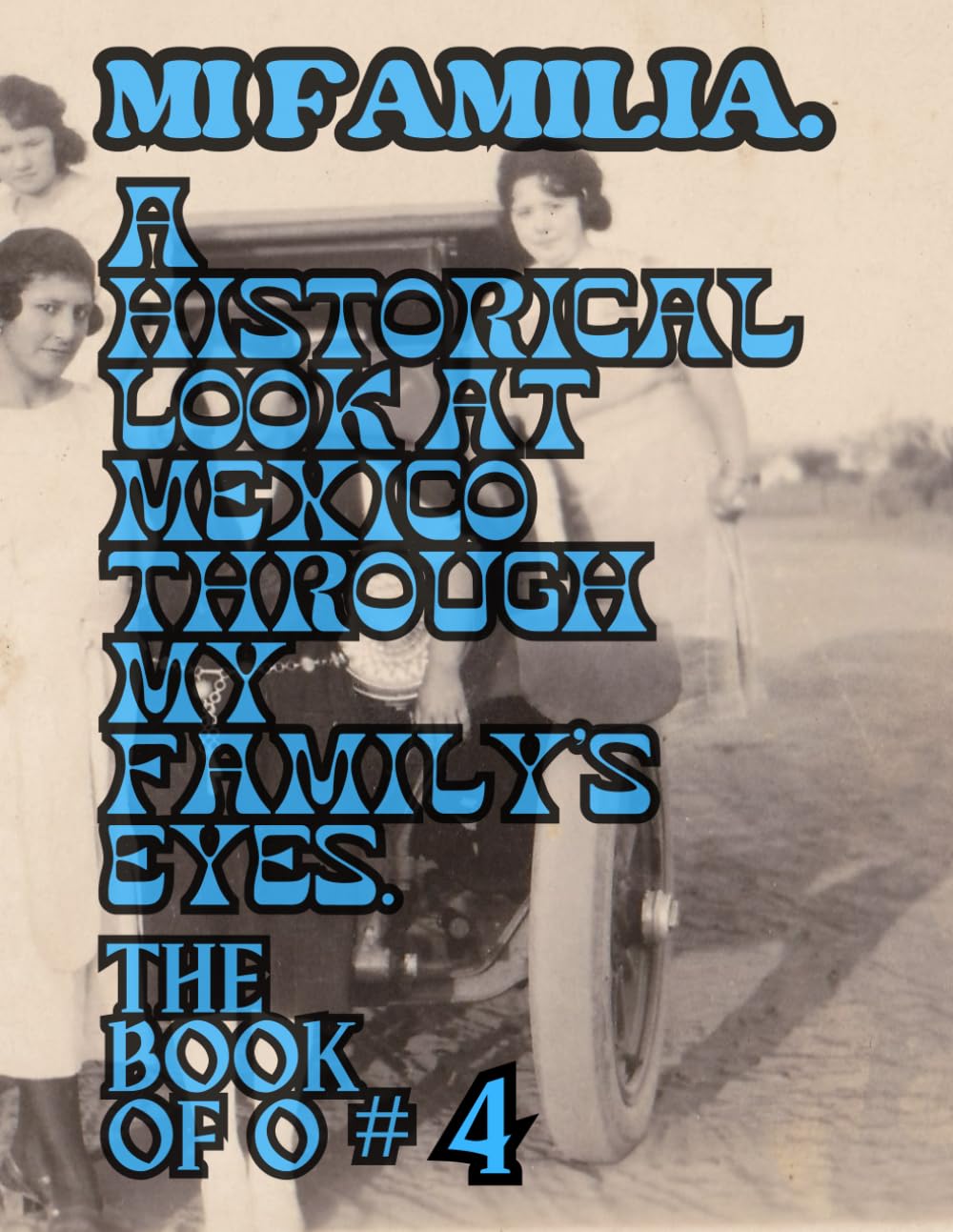Mi Familia Le Livre de O 4 pour tout comprendre de l'histoire du Mexique