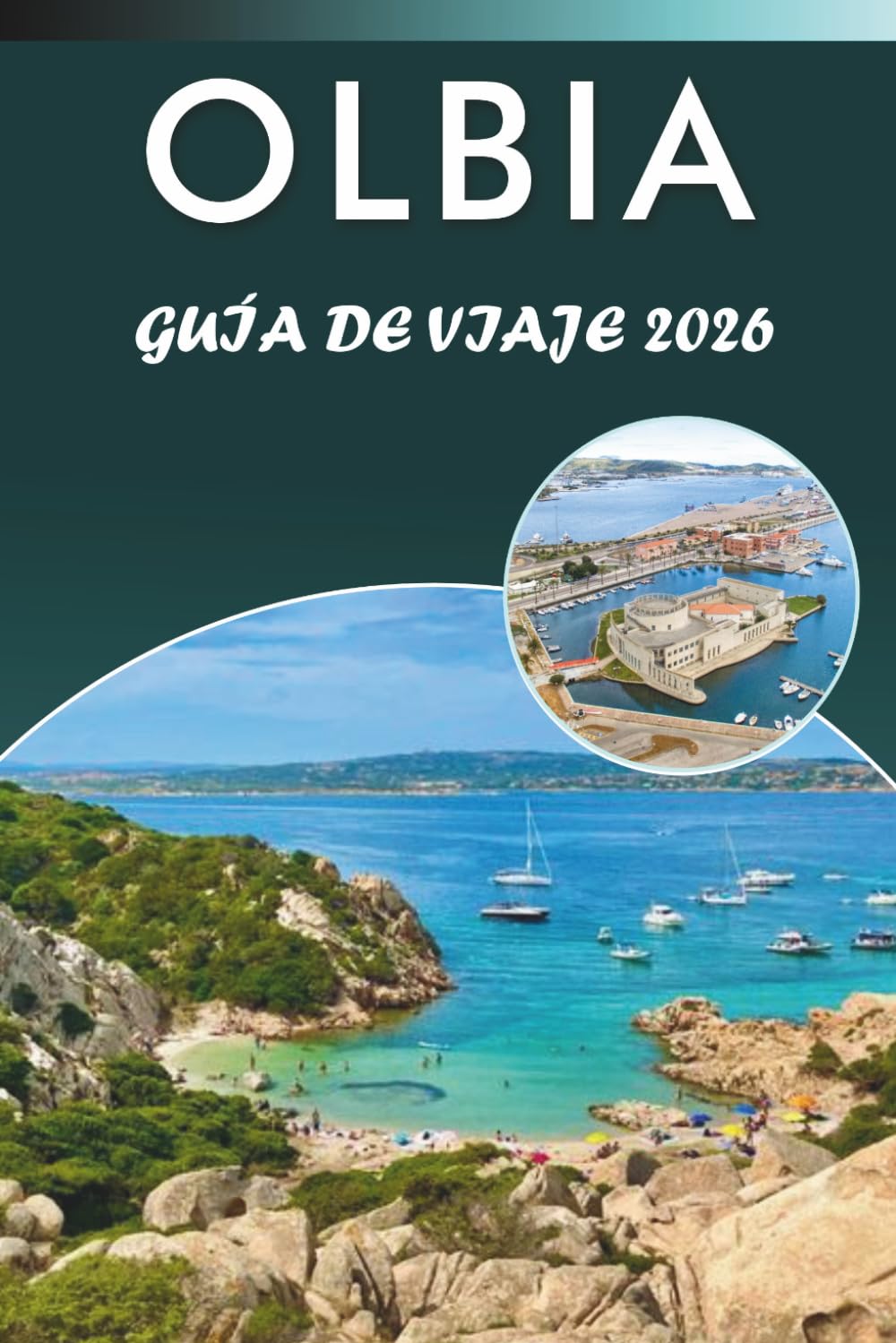 OLBIA GUÍA DE VIAJE 2026: Explora el encanto costero de Cerdeña, playas vírgenes, las principales atracciones, la gastronomía local, festivales, ... y consejos prácticos para cualquier viajero.