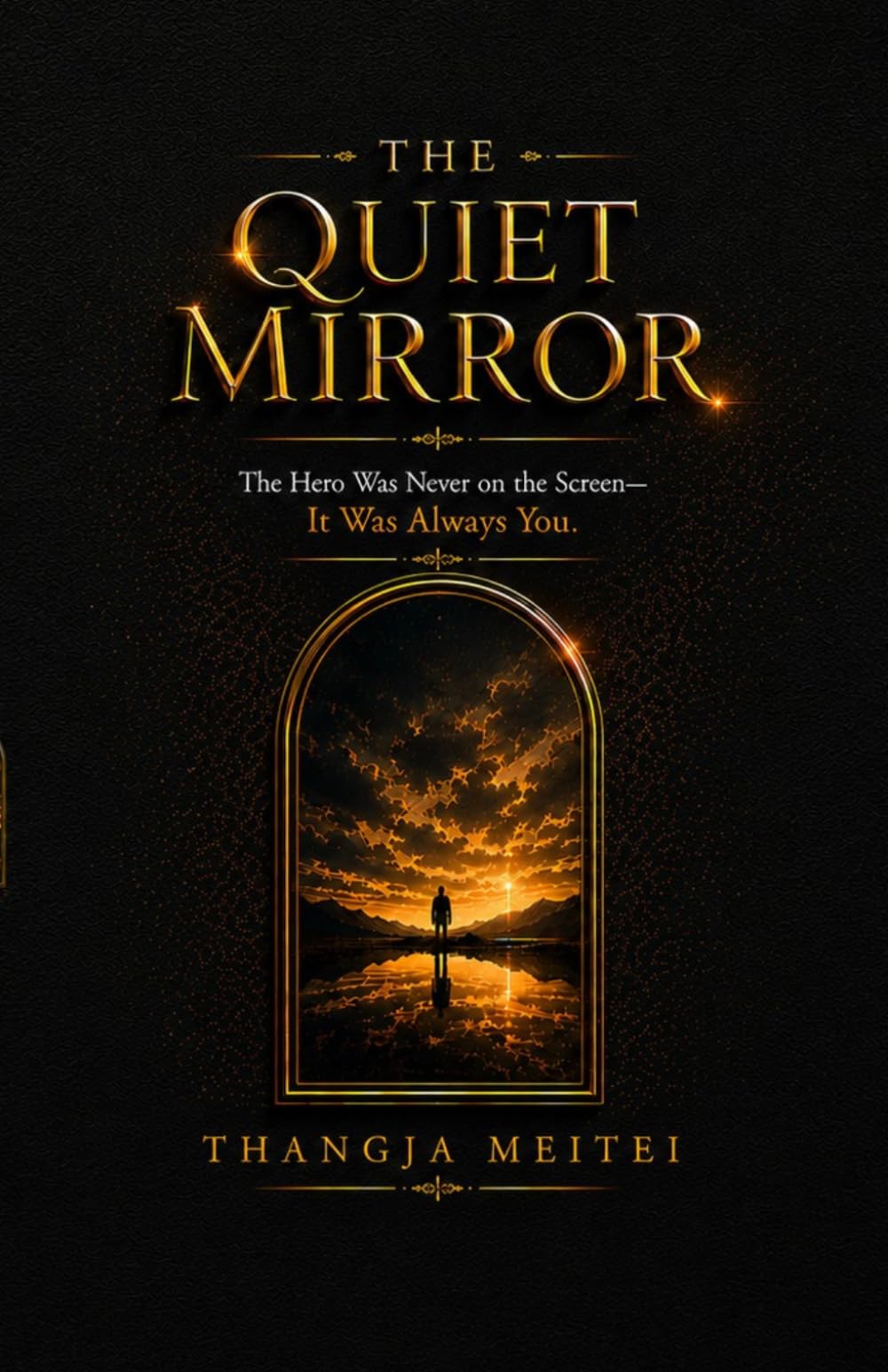 The Quiet Mirror: The Hero Was Never on the Screen-It was always You.