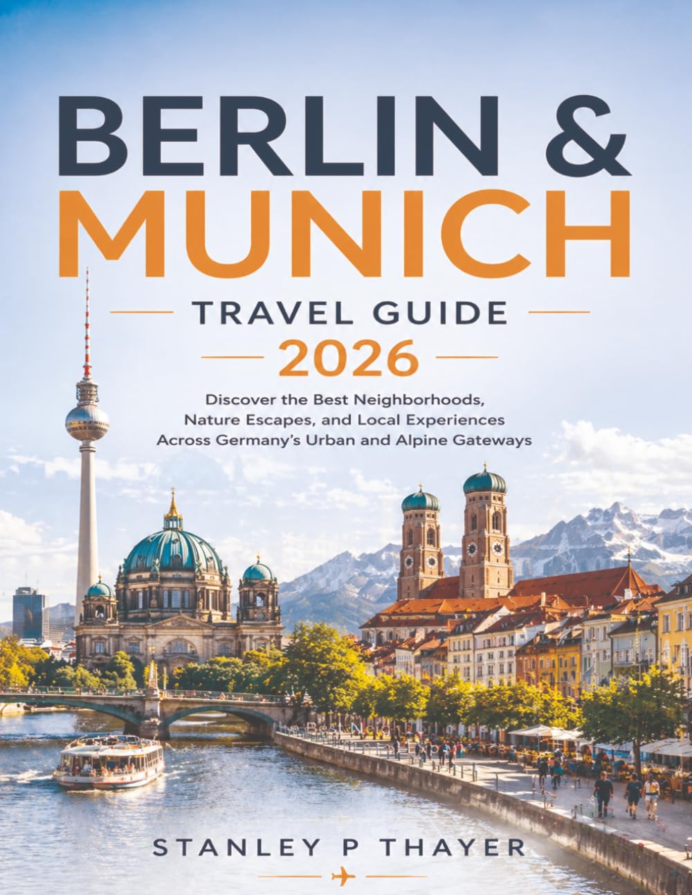 Berlin & Munich Travel Guide 2026: Discover the Best Neighborhoods, Nature Escapes, and Local Experiences Across Germany’s Urban and Alpine Gateways