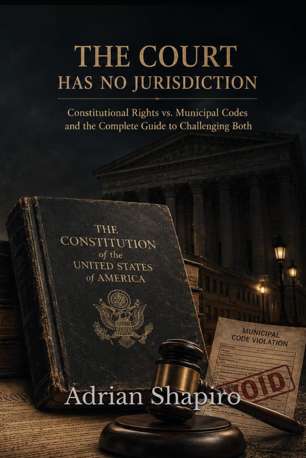 THE COURT HAS NO JURISDICTION: Constitutional Rights vs. Municipal Codes and the Complete Guide to Challenging Both (The People's Law Library)