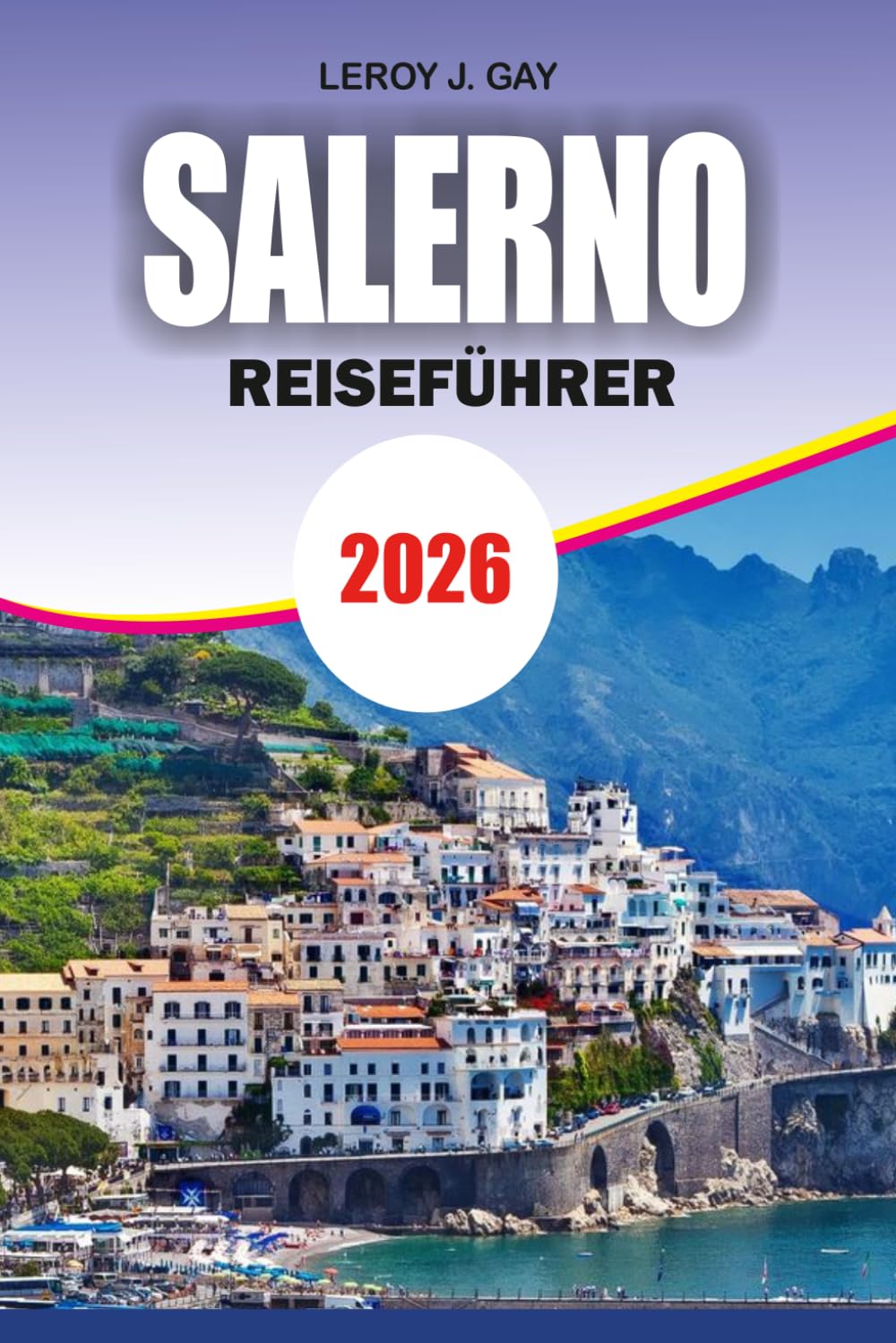 SALERNO Reiseführer 2026: Ihr kluger Reisebegleiter für Salerno Budgettipps Top-Attraktionen und lokale Erlebnisse