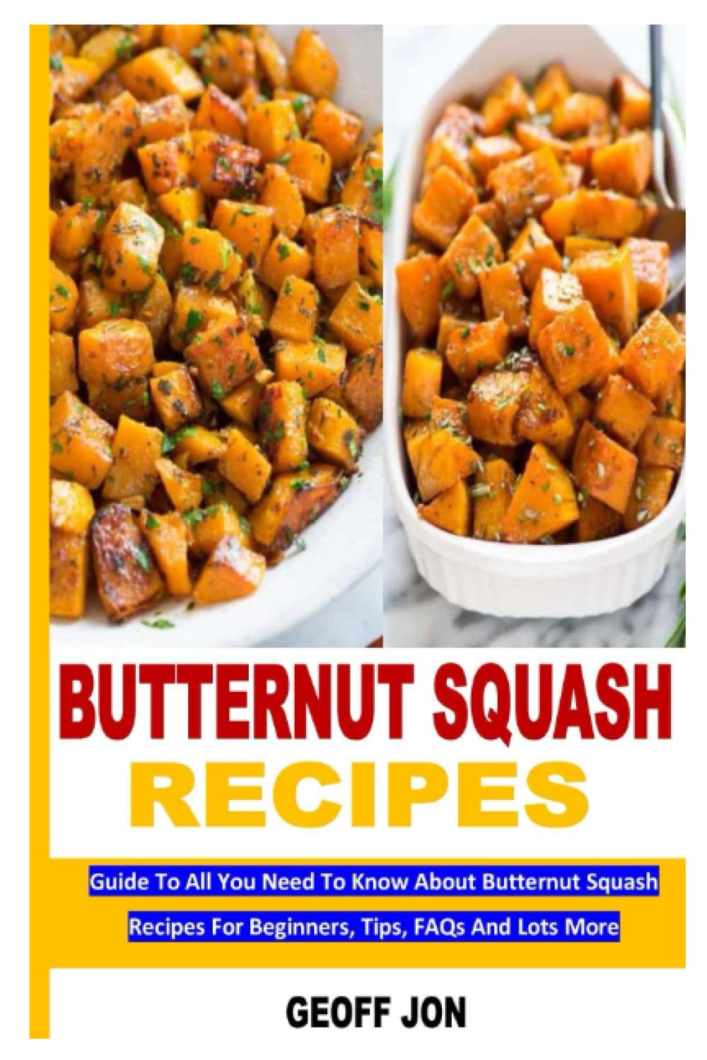 BUTTERNUT SQUASH RECIPES: Guide To All You Need To Know About Butternut Squash Recipes For Beginners, Tips, FAQs And Lots More