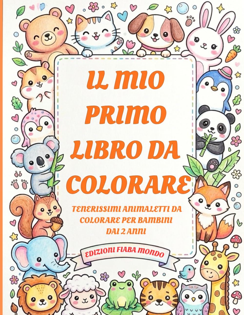 Il mio primo libro da colorare: 40 tenerissimi animali kawaii da colorare per bambini dai 2 ai 6 anni, per imparare a colorare entro i bordi