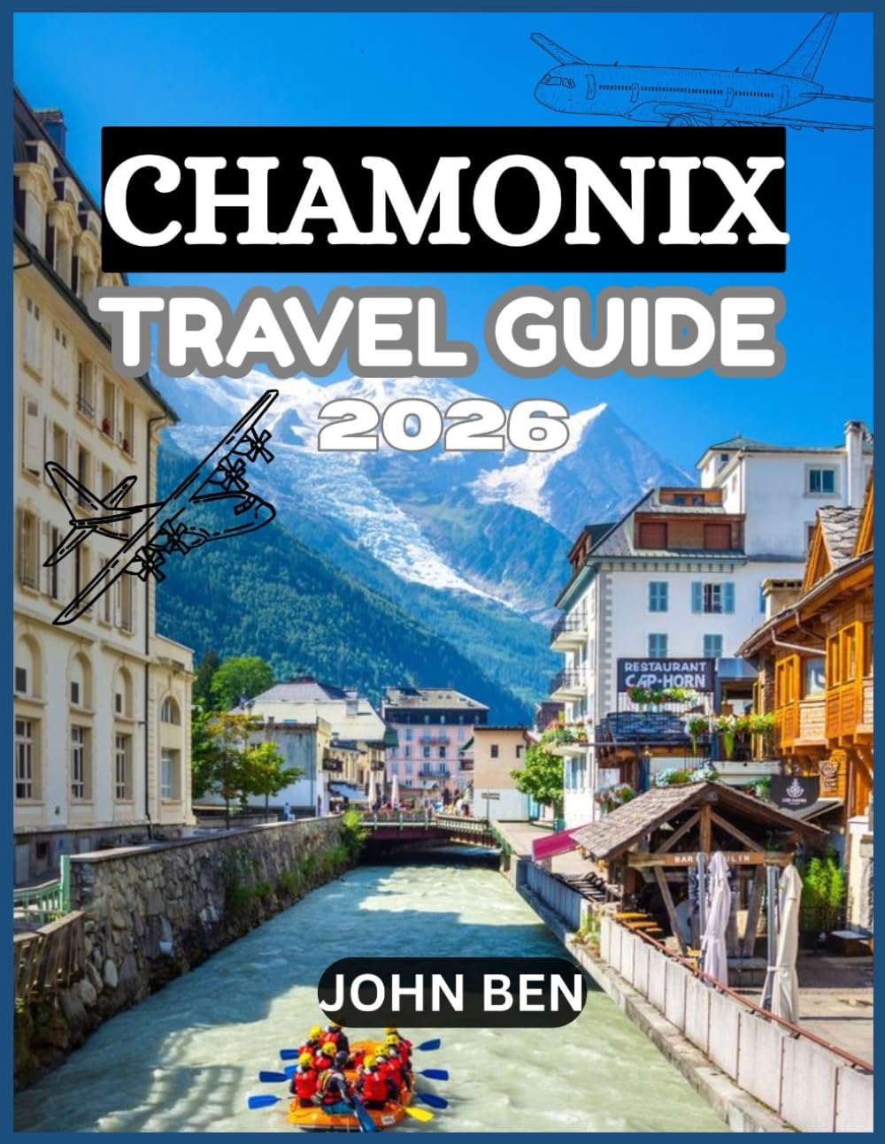 CHAMONIX TRAVEL GUIDE 2026: “Explore Hidden Gems, Local Secrets, and Unforgettable Adventures”