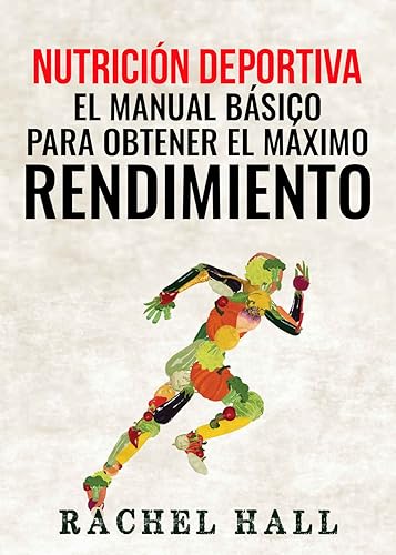 Nutrición Deportiva El Manual Básico Para Obtener El Máximo Rendimiento (Sports Nutrition) (Spanish Edition)