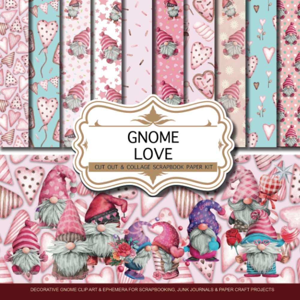 Gnome Love: Cut Out & Collage Scrapbook Paper: Gnomes Decorative Paper, and Clip Art for Scrapbooking, Junk journals & Craft Paper Projects
