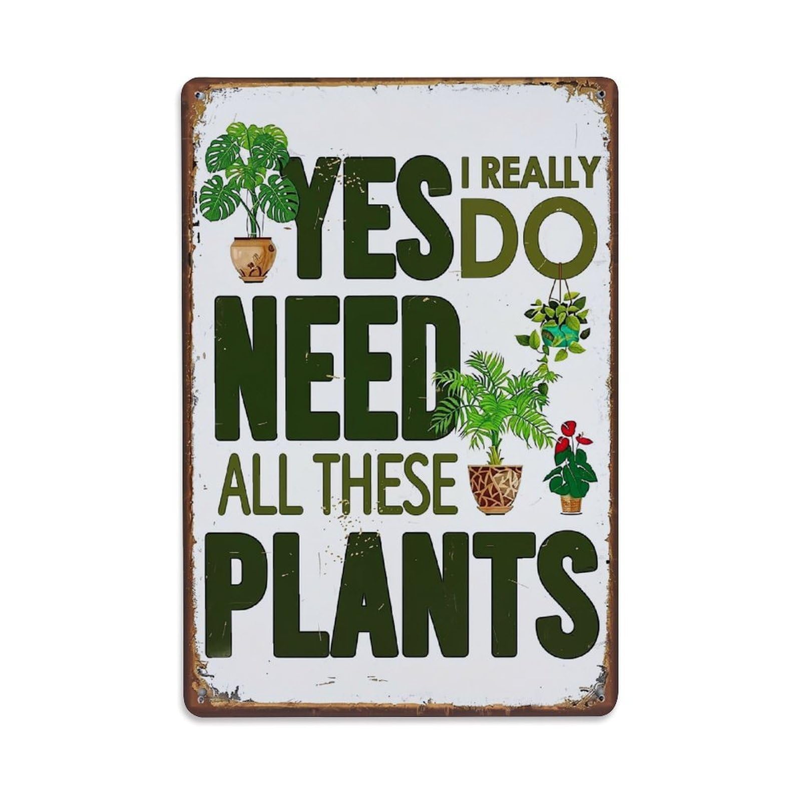 Yes I Really Do Need All These Plants Retro Metal Tin Sign, Vintage Decor Art Poster for Bar, Home, Man Cave, Kitchen, Laundry Room Gift 8x12Inch