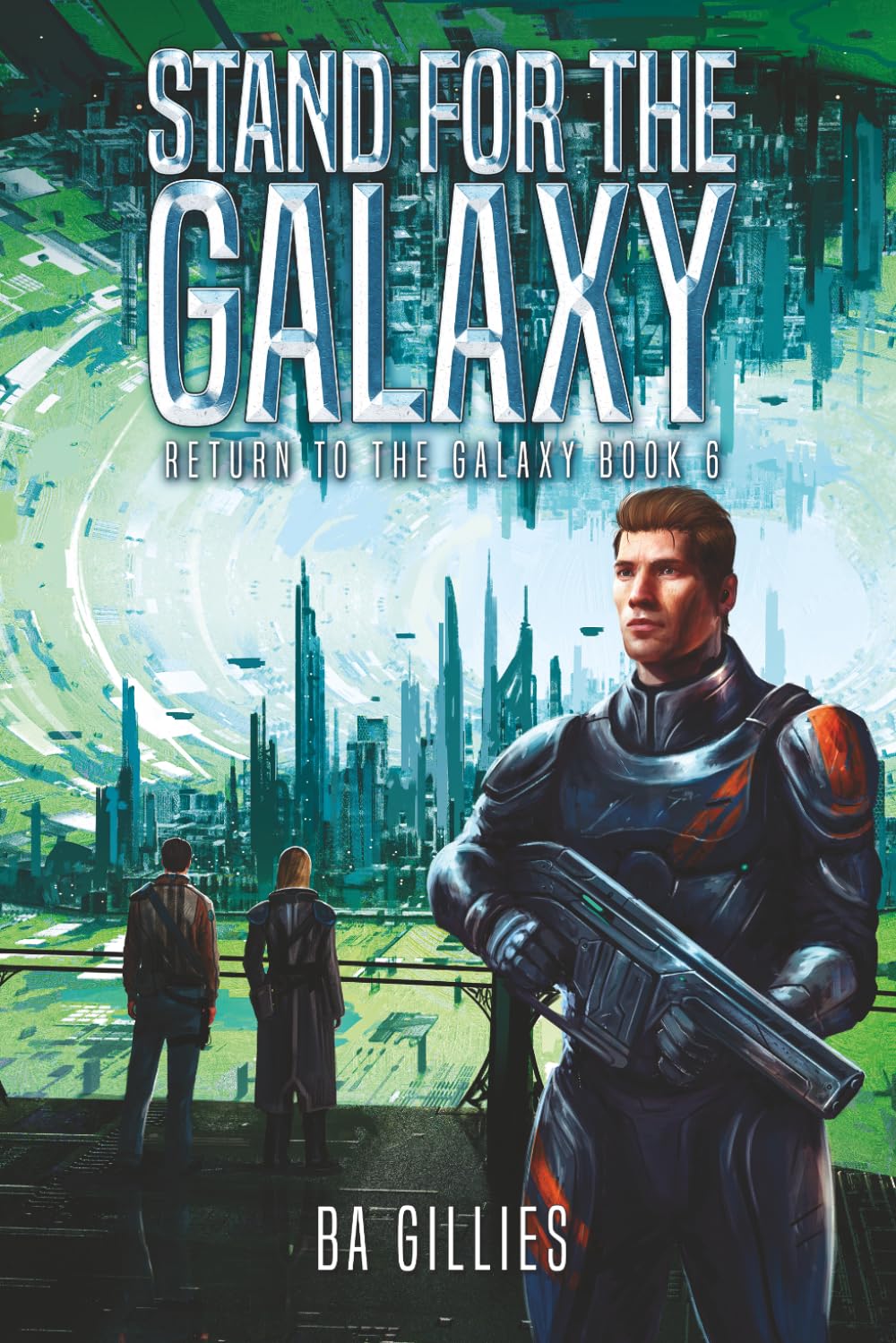 Stand for the Galaxy: A Space Opera of Alien Invasion and Human Resistance (Return To The Galaxy Book 6)
