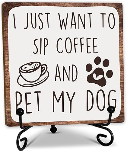 Letrero de madera de 5 pulgadas con soporte de metal para amantes de los perros  I Just Want To Sip Coffee And Pet My Dog  Placa de madera para