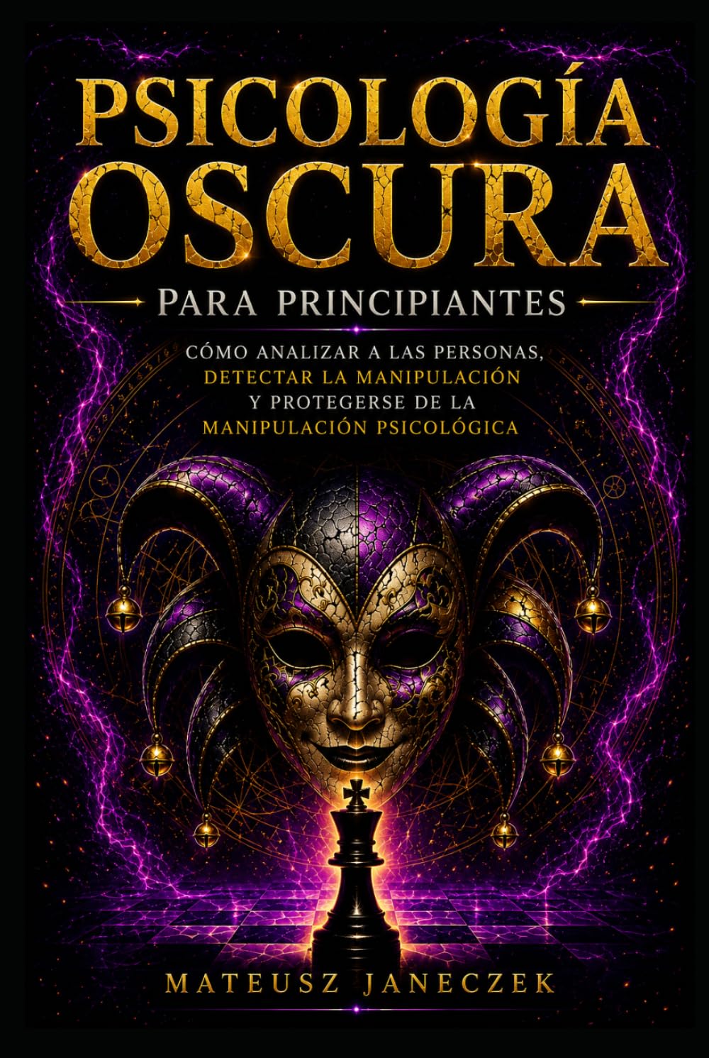 Psicología Oscura para Principiantes – Cómo Analizar a las Personas, Detectar la Manipulación y Protegerse de la Manipulación Psicológica