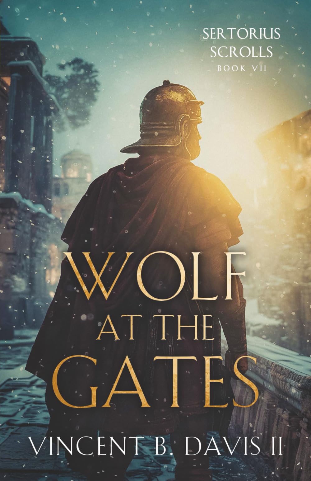 Wolf at the Gates: A Gripping Story of Loyalty, Sacrifice, and the Battle for Rome: 7 (The Sertorius Scrolls)