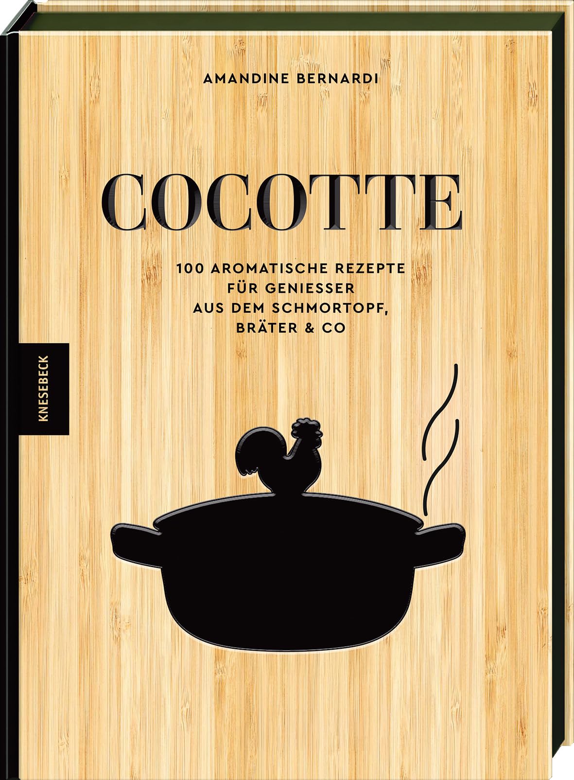 Cocotte: 100 aromatische Rezepte für Genießer aus dem Schmortopf, Bräter & Co. Deftige Schmorgerichte, herzhafte Wohlfühlküche & einfache Ofenrezepte mit wenig Aufwand