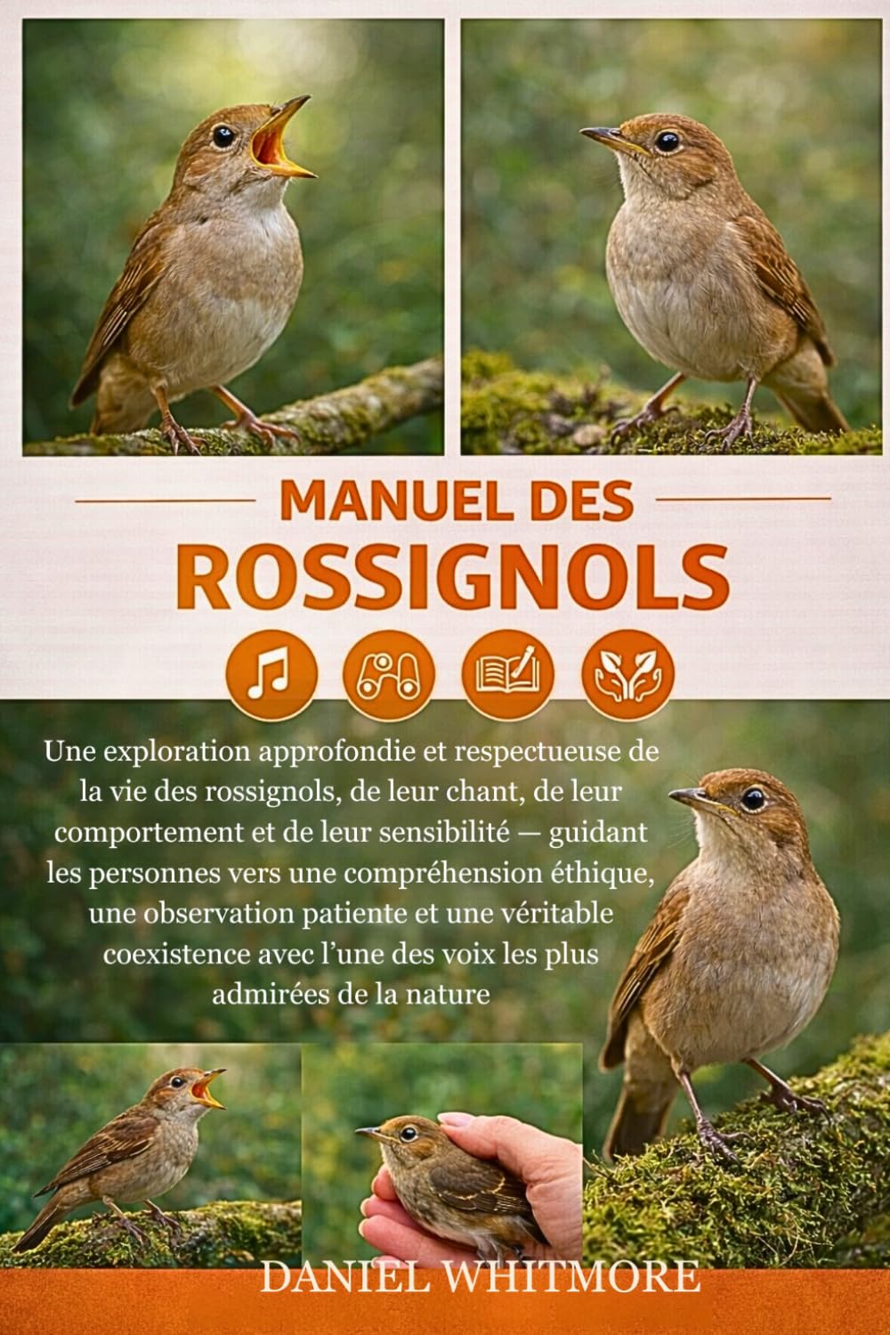 MANUEL DES ROSSIGNOLS: Une exploration approfondie et respectueuse de la vie des rossignols, de leur chant, de leur comportement et de leur ... observation patiente et une véritable coex