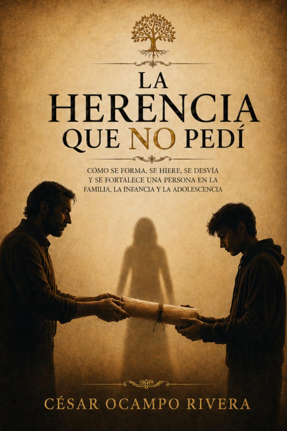 La herencia que no pedí: Cómo se forma, se hiere, se desvía y se fortalece una persona en la familia, la infancia y la adolescencia